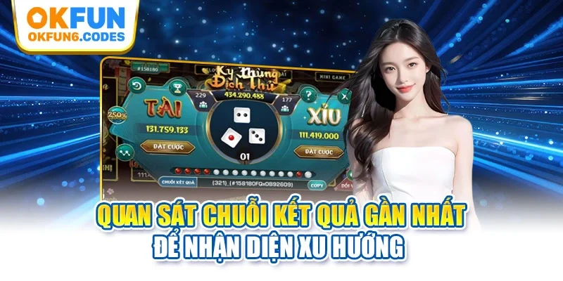 Quan sát chuỗi kết quả gần nhất để nhận diện xu hướng 