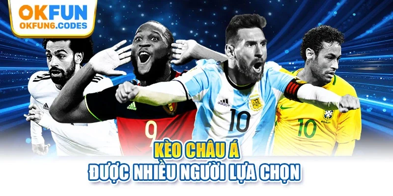 Kèo châu Á được nhiều người lựa chọn